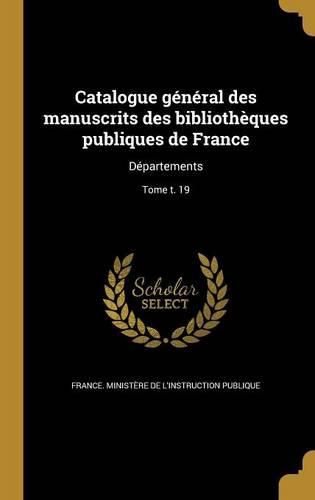 Cover image for Catalogue general des manuscrits des bibliotheques publiques de France