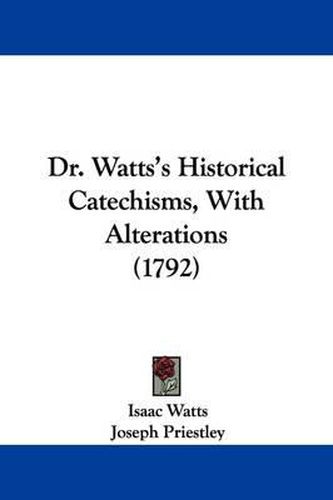 Cover image for Dr. Watts's Historical Catechisms, with Alterations (1792)