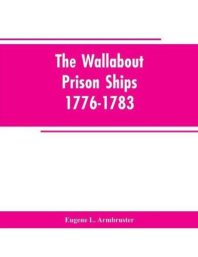 The Wallabout Prison Ships: 1776-1783