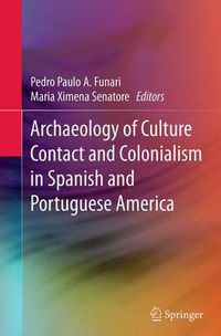 Cover image for Archaeology of Culture Contact and Colonialism in Spanish and Portuguese America