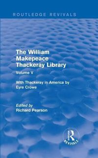 Cover image for The William Makepeace Thackeray Library: Volume V - With Thackeray in America by Eyre Crowe