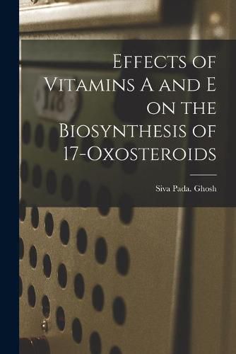 Cover image for Effects of Vitamins A and E on the Biosynthesis of 17-oxosteroids