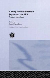 Cover image for Caring for the Elderly in Japan and the US: Practices and Policies