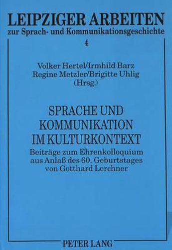 Cover image for Sprache Und Kommunikation Im Kulturkontext: Beitraege Zum Ehrenkolloquium Aus Anlass Des 60. Geburtstages Von Gotthard Lerchner