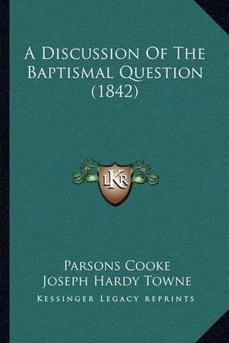 A Discussion of the Baptismal Question (1842)