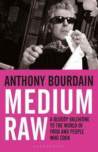 Cover image for Medium Raw: A Bloody Valentine to the World of Food and the People Who Cook