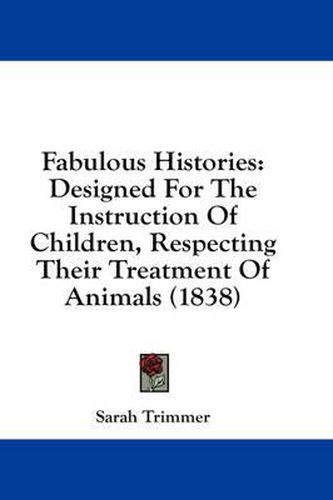 Fabulous Histories: Designed for the Instruction of Children, Respecting Their Treatment of Animals (1838)