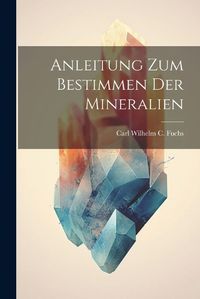 Cover image for Anleitung zum Bestimmen der Mineralien