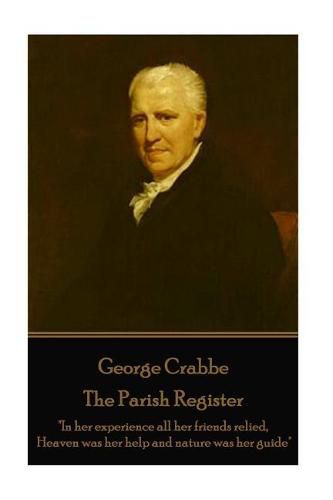 Cover image for George Crabbe - The Parish Register: In her experience all her friends relied, Heaven was her help and nature was her guide