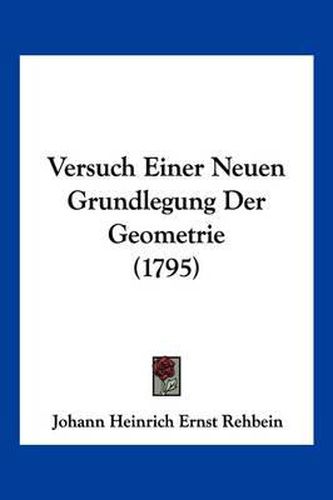 Cover image for Versuch Einer Neuen Grundlegung Der Geometrie (1795)