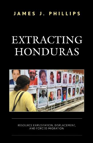 Cover image for Extracting Honduras: Resource Exploitation, Displacement, and Forced Migration
