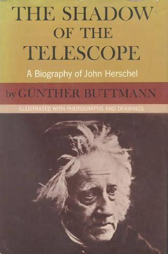 The Shadow of the Telescope: A Biography of John Herschel