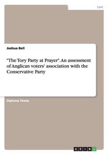 Cover image for The Tory Party at Prayer. An assessment of Anglican voters' association with the Conservative Party