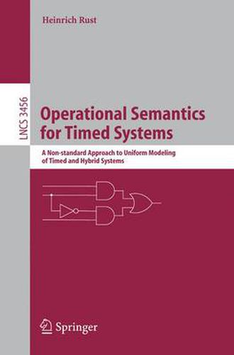 Cover image for Operational Semantics for Timed Systems: A Non-standard Approach to Uniform Modeling of Timed and Hybrid Systems