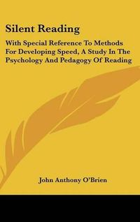 Cover image for Silent Reading: With Special Reference to Methods for Developing Speed, a Study in the Psychology and Pedagogy of Reading