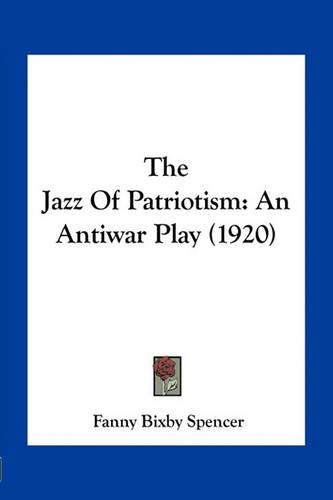 Cover image for The Jazz of Patriotism: An Antiwar Play (1920)