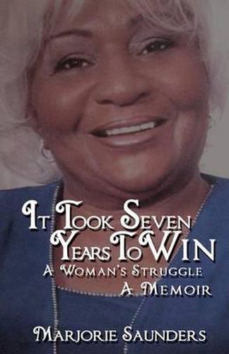 Cover image for It Took Seven Years to Win: A Woman's Struggle a Memoir