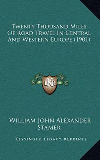 Cover image for Twenty Thousand Miles of Road Travel in Central and Western Europe (1901)