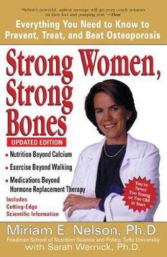 Strong Women, Strong Bones: Everything You Need to Know to Prevent, Treat, and Beat Osteoporosis Updated Edition
