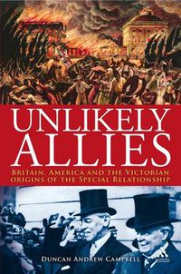 Cover image for Unlikely Allies: Britain, America and the Victorian Origins of the Special Relationship