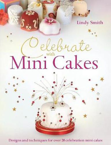 Cover image for Celebrate with Mini Cakes: Designs and Techniques for Over 20 Celebration Mini Cakes