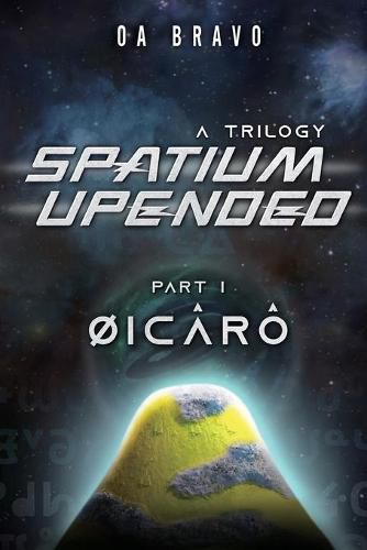 Cover image for Spatium Upended - A Trilogy: Book 1: Oicaro