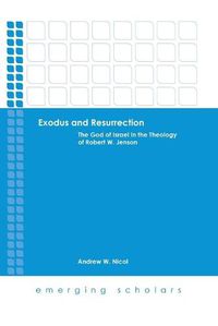 Cover image for Exodus and Resurrection: The God of Israel in Theology of Robert W. Jenson