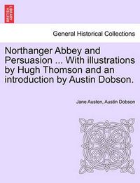 Cover image for Northanger Abbey and Persuasion ... with Illustrations by Hugh Thomson and an Introduction by Austin Dobson.