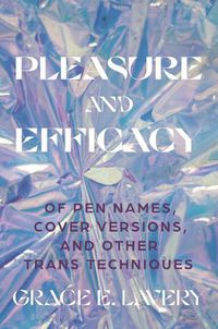 Cover image for Pleasure and Efficacy: Of Pen Names, Cover Versions, and Other Trans Techniques
