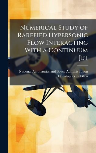 Cover image for Numerical Study of Rarefied Hypersonic Flow Interacting With a Continuum Jet