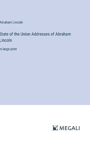 Cover image for State of the Union Addresses of Abraham Lincoln