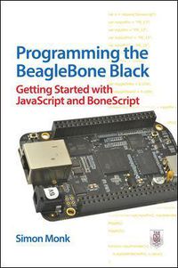 Cover image for Programming the BeagleBone Black: Getting Started with JavaScript and BoneScript