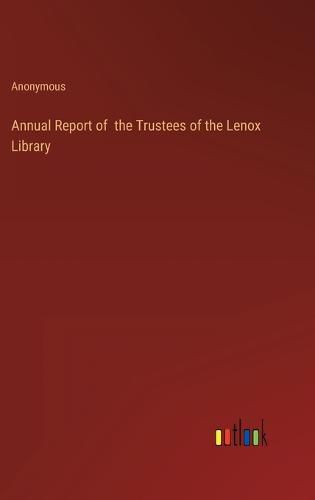 Cover image for Annual Report of the Trustees of the Lenox Library