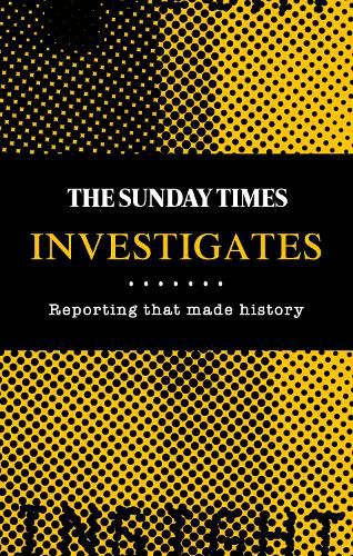 Cover image for The Sunday Times Investigates: Reporting That Made History