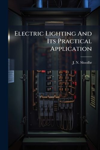Cover image for Electric Lighting And Its Practical Application