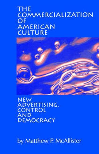 Cover image for The Commercialization of American Culture: New Advertising, Control and Democracy