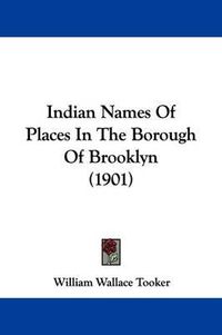 Cover image for Indian Names of Places in the Borough of Brooklyn (1901)