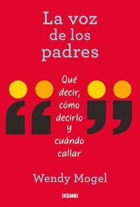 Cover image for La Voz de Los Padres: Que Decir, Como Decirlo Y Cuando Callar