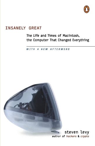 Cover image for Insanely Great: The Life and Times of Macintosh, the Computer that Changed Everything