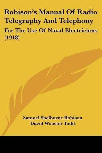 Cover image for Robison's Manual of Radio Telegraphy and Telephony: For the Use of Naval Electricians (1918)