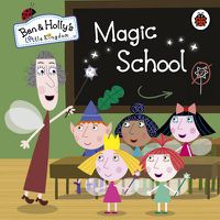 Cover image for Ben and Holly's Little Kingdom: Magic School