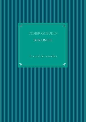 Cover image for Sur Un Fil: Recueil de nouvelles