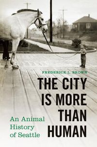 Cover image for The City Is More Than Human: An Animal History of Seattle