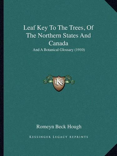 Cover image for Leaf Key to the Trees, of the Northern States and Canada: And a Botanical Glossary (1910)