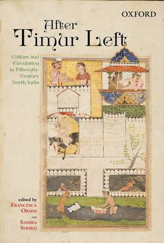 Cover image for After Timur Left: Culture and Circulation in Fifteenth-Century North India