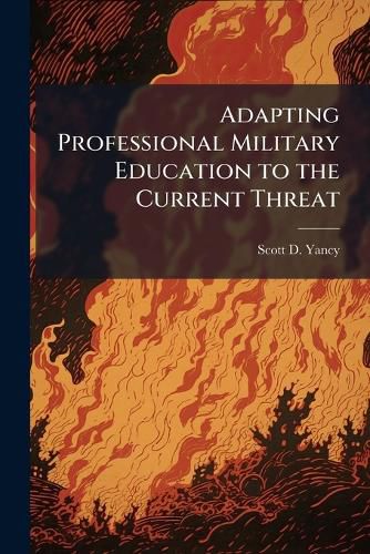 Cover image for Adapting Professional Military Education to the Current Threat
