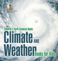 Cover image for Climate and Weather Books for Kids Children's Earth Sciences Books