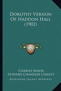 Cover image for Dorothy Vernon of Haddon Hall (1902) Dorothy Vernon of Haddon Hall (1902)