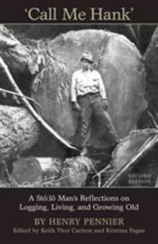 Call Me Hank: A Sto:lo Man's Reflections on Logging, Living, and Growing Old