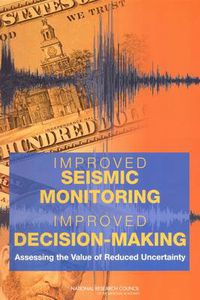 Cover image for Improved Seismic Monitoring, Improved Decision-Making: Assessing the Value of Reduced Uncertainty